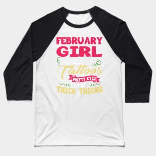 February Girl With Tattoos Pretty Eyes Thick Thighs Baseball T-Shirt